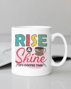 "Rise & Shine It's Coffee Time" Mug 12 or 15 oz.