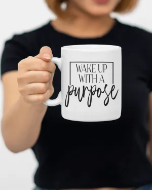 "Wake up with a purpose" Mug 12 or 15 oz.